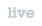 Live
